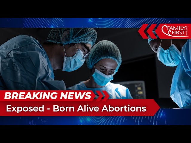 Breaking News: Exposed – Born Alive Abortions